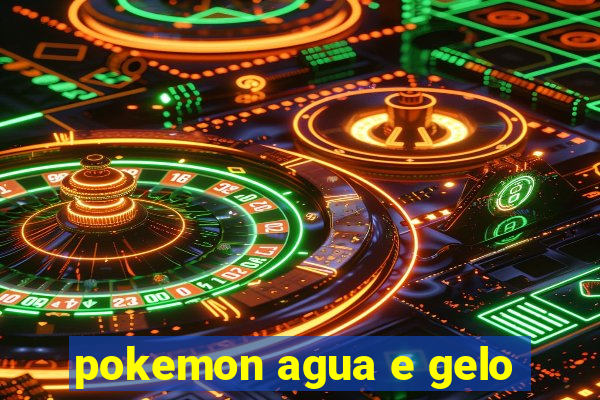 pokemon agua e gelo